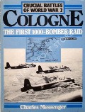 Cologne - The First 1000-Bomber Raid  by MESSENGER, Charles 